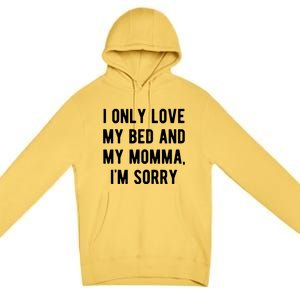 I Only Love My Bed And My Momma Premium Pullover Hoodie