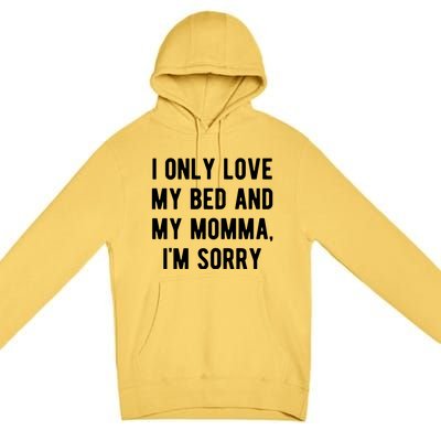 I Only Love My Bed And My Momma Premium Pullover Hoodie