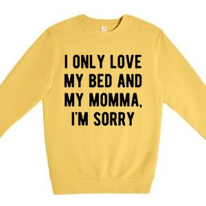 I Only Love My Bed And My Momma Premium Crewneck Sweatshirt