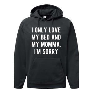 I Only Love My Bed And My Momma Performance Fleece Hoodie