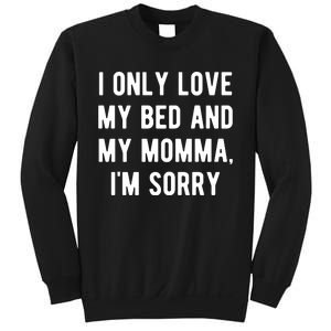 I Only Love My Bed And My Momma Sweatshirt