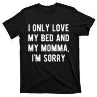 I Only Love My Bed And My Momma T-Shirt