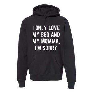 I Only Love My Bed And My Momma Premium Hoodie