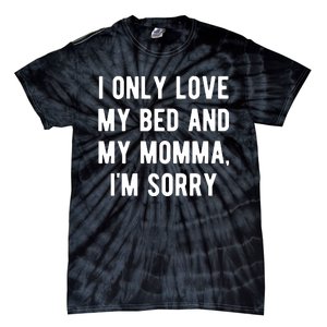 I Only Love My Bed And My Momma Tie-Dye T-Shirt