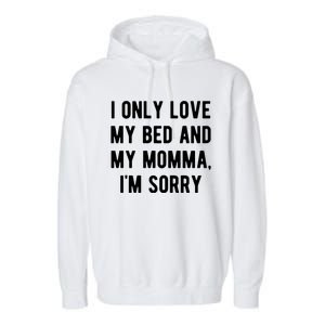 I Only Love My Bed And My Momma Garment-Dyed Fleece Hoodie