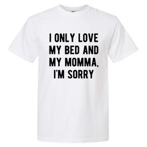 I Only Love My Bed And My Momma Garment-Dyed Heavyweight T-Shirt