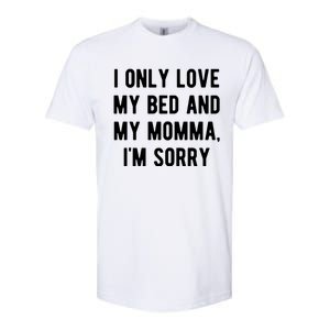 I Only Love My Bed And My Momma Softstyle CVC T-Shirt