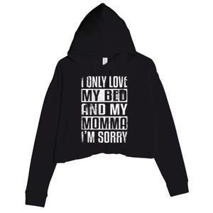 I Only Love My Bed And My Momma I'm Sorry Gift Crop Fleece Hoodie