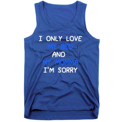 I Only Love My Bed And My Momma Mama I'm Sorry For Infants Cool Gift Tank Top