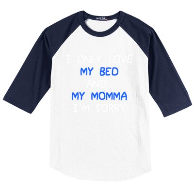 I Only Love My Bed And My Momma Mama I'm Sorry For Infants Cool Gift Baseball Sleeve Shirt