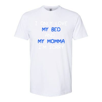 I Only Love My Bed And My Momma Mama I'm Sorry For Infants Cool Gift Softstyle® CVC T-Shirt