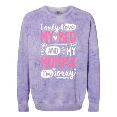 I Only Love My Bed And My Momma IM Sorry Colorblast Crewneck Sweatshirt