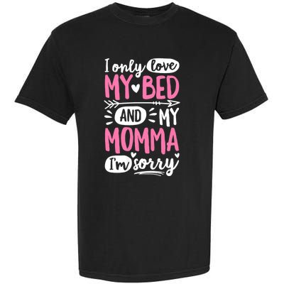 I Only Love My Bed And My Momma IM Sorry Garment-Dyed Heavyweight T-Shirt