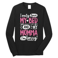 I Only Love My Bed And My Momma IM Sorry Long Sleeve Shirt