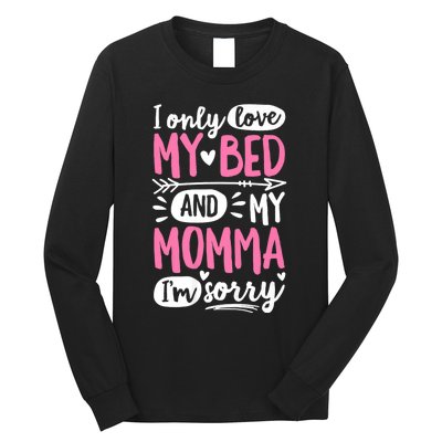 I Only Love My Bed And My Momma IM Sorry Long Sleeve Shirt