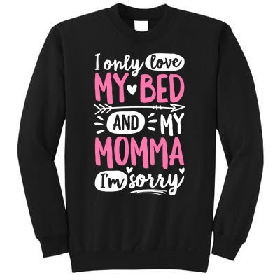 I Only Love My Bed And My Momma IM Sorry Sweatshirt