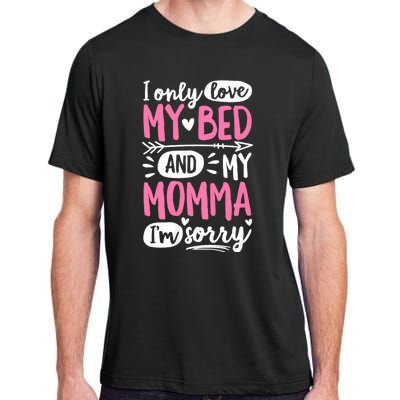 I Only Love My Bed And My Momma IM Sorry Adult ChromaSoft Performance T-Shirt