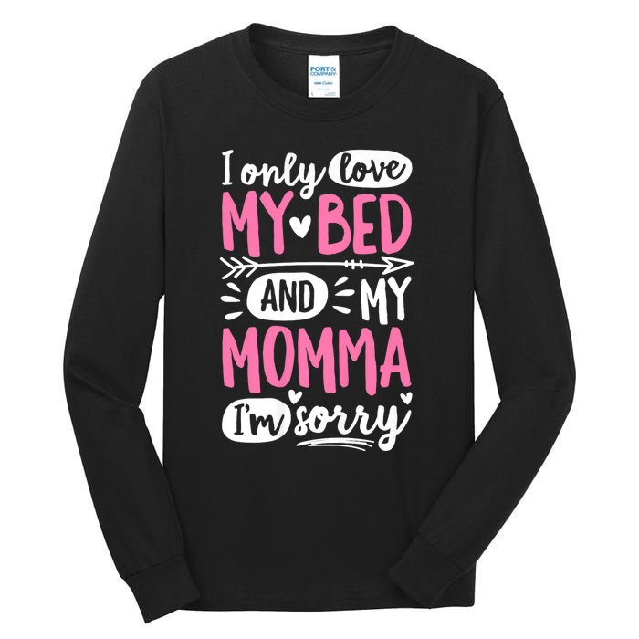 I Only Love My Bed And My Momma IM Sorry Tall Long Sleeve T-Shirt