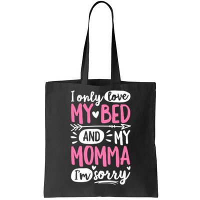 I Only Love My Bed And My Momma IM Sorry Tote Bag