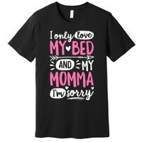 I Only Love My Bed And My Momma IM Sorry Premium T-Shirt