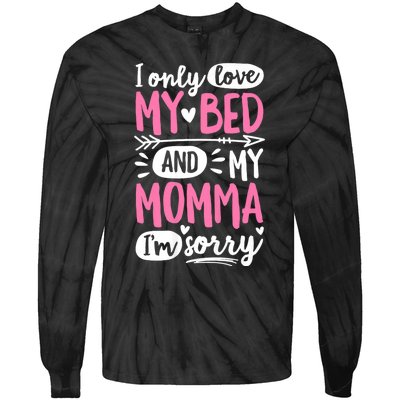 I Only Love My Bed And My Momma IM Sorry Tie-Dye Long Sleeve Shirt