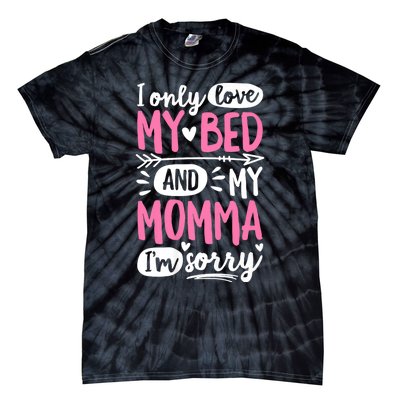 I Only Love My Bed And My Momma IM Sorry Tie-Dye T-Shirt