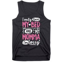 I Only Love My Bed And My Momma IM Sorry Tank Top