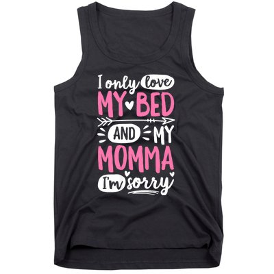 I Only Love My Bed And My Momma IM Sorry Tank Top