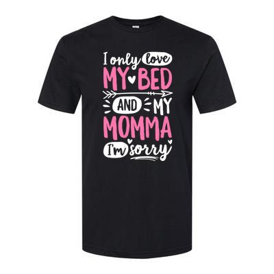 I Only Love My Bed And My Momma IM Sorry Softstyle CVC T-Shirt