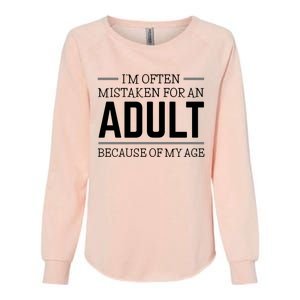 Im Often Mistaken For An Adult Because Of My Age Funny Birthday Gift Womens California Wash Sweatshirt