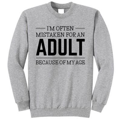 Im Often Mistaken For An Adult Because Of My Age Funny Birthday Gift Tall Sweatshirt