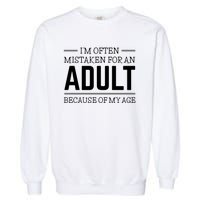 Im Often Mistaken For An Adult Because Of My Age Funny Birthday Gift Garment-Dyed Sweatshirt