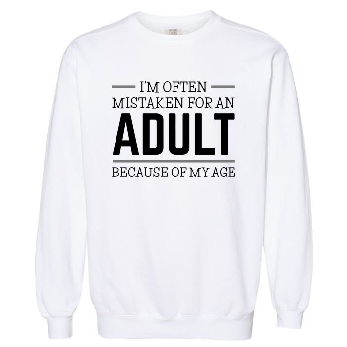 Im Often Mistaken For An Adult Because Of My Age Funny Birthday Gift Garment-Dyed Sweatshirt