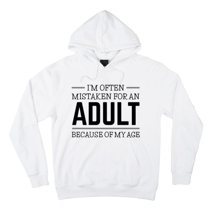 Im Often Mistaken For An Adult Because Of My Age Funny Birthday Gift Hoodie