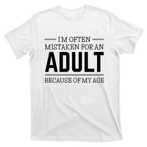 Im Often Mistaken For An Adult Because Of My Age Funny Birthday Gift T-Shirt