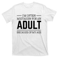 Im Often Mistaken For An Adult Because Of My Age Funny Birthday Gift T-Shirt