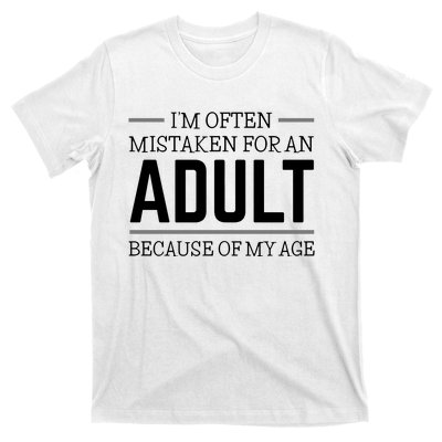 Im Often Mistaken For An Adult Because Of My Age Funny Birthday Gift T-Shirt