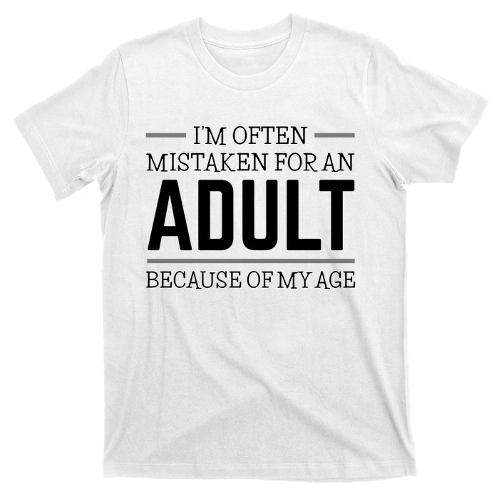 Im Often Mistaken For An Adult Because Of My Age Funny Birthday Gift T-Shirt