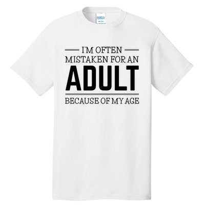 Im Often Mistaken For An Adult Because Of My Age Funny Birthday Gift Tall T-Shirt