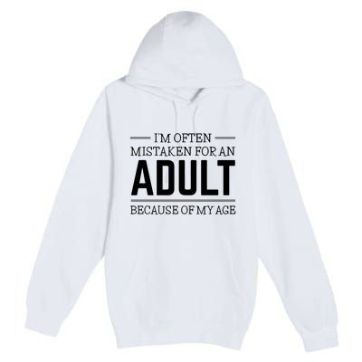 Im Often Mistaken For An Adult Because Of My Age Funny Birthday Gift Premium Pullover Hoodie