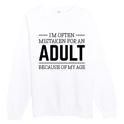 Im Often Mistaken For An Adult Because Of My Age Funny Birthday Gift Premium Crewneck Sweatshirt