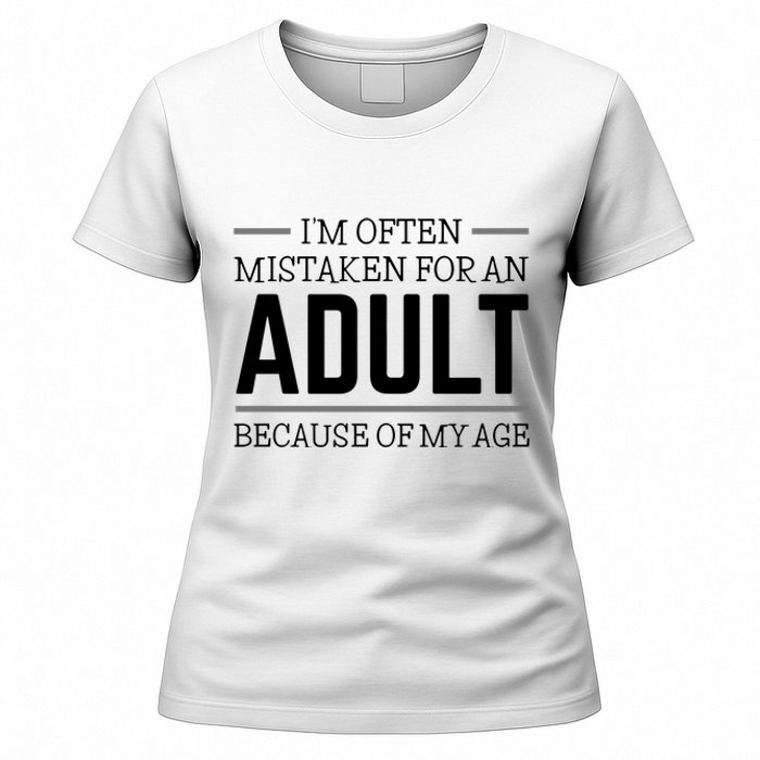 Im Often Mistaken For An Adult Because Of My Age Funny Birthday Gift Women's T-Shirt