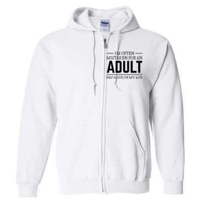 Im Often Mistaken For An Adult Because Of My Age Funny Birthday Gift Full Zip Hoodie