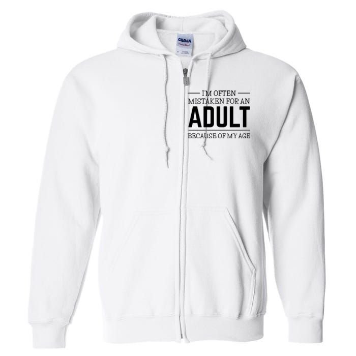 Im Often Mistaken For An Adult Because Of My Age Funny Birthday Gift Full Zip Hoodie