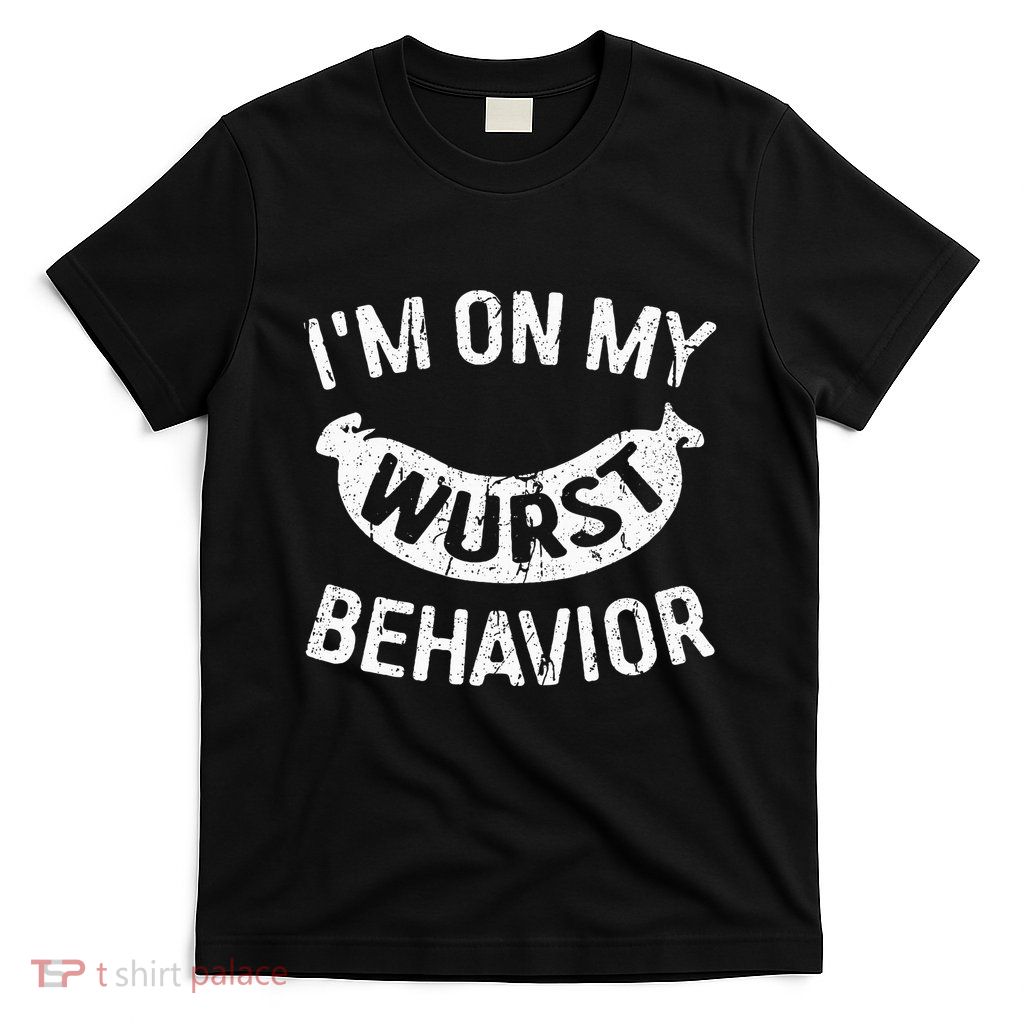IM On My Wurst Behavior Oktoberfest T-Shirt