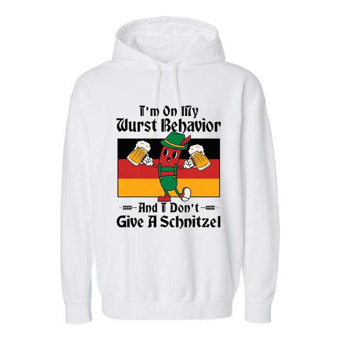 IM On My Wurst Behavior And I DonT Give A Schnitzel Garment-Dyed Fleece Hoodie