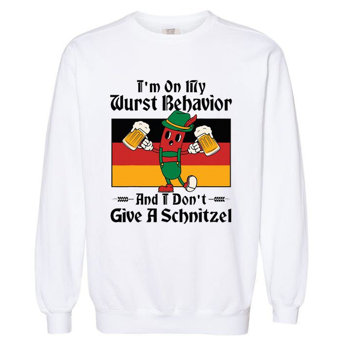 IM On My Wurst Behavior And I DonT Give A Schnitzel Garment-Dyed Sweatshirt