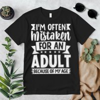 Im Often Mistaken For An Because Of My Age Funny Premium T-Shirt