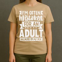 Im Often Mistaken For An Because Of My Age Funny T-Shirt