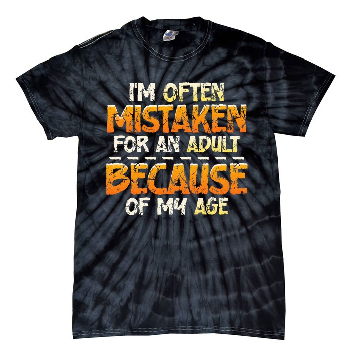 IM Often Mistaken For An Adult Because Of My Age Birthday Tie-Dye T-Shirt